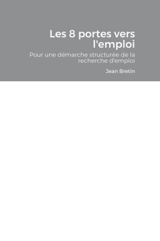 Hardcover Les 8 portes vers l'emploi: Démarche pour une recherche d'emploi structurée [French] Book