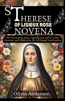 Paperback St Therese of Lisieux Rose Novena: Her Fascinating Story, Significance and A 9-Day Devotion and Meditation for All-Round Intervention Book