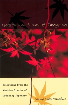 Hardcover Leaves from an Autumn of Emergencies: Selections from the Wartime Diaries of Ordinary Japanese Book