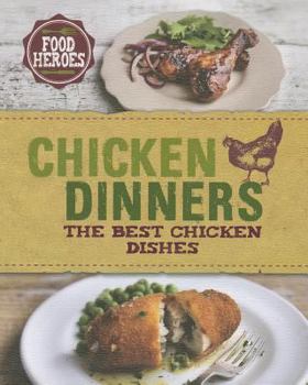 Chicken Dinners: The Best Chicken Dishes - Book  of the Food Heroes