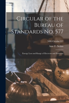 Paperback Circular of the Bureau of Standards No. 577: Energy Loss and Range of Electrons and Positrons; NBS Circular 577 Book