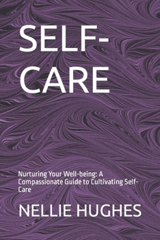 Paperback Self-Care: Nurturing Your Well-being: A Compassionate Guide to Cultivating Self-Care Book