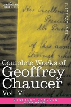 Complete works. Edited from numerous manuscripts by Walter W. Skeat Volume 6 - Book #6 of the Complete Works of Geoffrey Chaucer