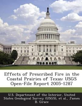 Paperback Effects of Prescribed Fire in the Coastal Prairies of Texas: Usgs Open-File Report 2005-1287 Book