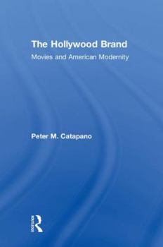 The Hollywood Brand: Movies and American Modernity