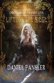 Hardcover Lifting the Siege (Chronicles of the First Gods) Book