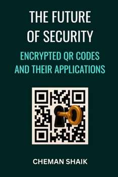 Paperback The Future of Security: Encrypted Qr Codes and Their Applications Book