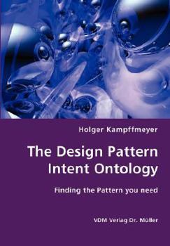 Paperback The Design Pattern Intent Ontology- Finding the Pattern you need Book