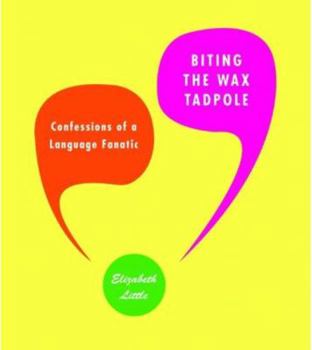 Hardcover Biting the Wax Tadpole: Confessions of a Language Fanatic Book