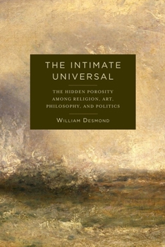 Hardcover The Intimate Universal: The Hidden Porosity Among Religion, Art, Philosophy, and Politics Book