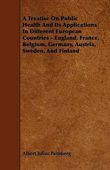 Paperback A Treatise On Public Health And Its Applications In Different European Countries - England, France, Belgium, Germany, Austria, Sweden, And Finland Book