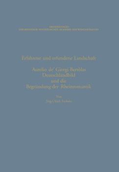 Paperback Erfahrene Und Erfundene Landschaft: Aurelio De' Giorgi Bertòlas Deutschlandbild Und Die Begründung Der Rheinromantik [German] Book