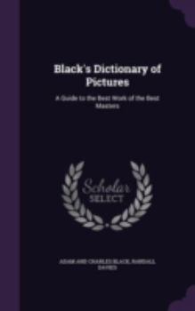 Hardcover Black's Dictionary of Pictures: A Guide to the Best Work of the Best Masters Book