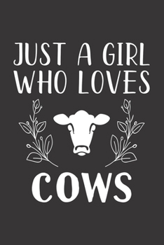 Paperback Just A Girl Who Loves Cows: Funny Cows Lovers Girl Women Gifts Lined Journal Notebook 6x9 120 Pages Book