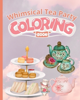 Whimsical Tea Party Coloring Book: Tea Party Coloring Book, Fun Pages for Who Love Tea Parties to Color