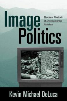 Hardcover Image Politics: The New Rhetoric of Environmental Activism Book