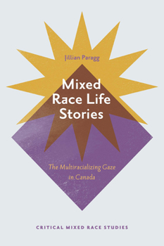 Hardcover Mixed Race Life Stories: The Multiracializing Gaze in Canada Book