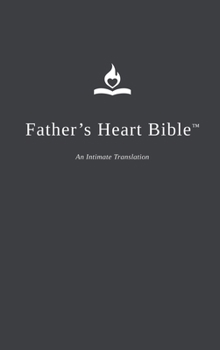 Father's Heart Bible (Hardback - Charcoal edition): An Intimate Translation