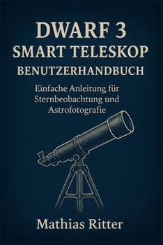 Paperback Dwarf 3 Smart Teleskop Benutzerhandbuch: Einfache Anleitung für Sternbeobachtung und Astrofotografie [German] Book