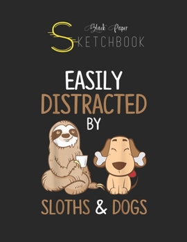 Paperback Black Paper SketchBook: Easily Distracted By Sloths And Dogs Sloth Lover Gift Black SketchBook Unline Pages for Sketching and Journal Special Book