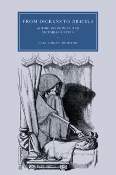 Paperback From Dickens to Dracula: Gothic, Economics, and Victorian Fiction Book