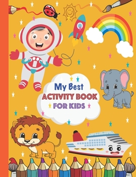 Paperback My best activity book for kids: 108 pages, Fun with Numbers, Colors, Animals, Letters, Shapes: awesome Activity Workbook for Toddlers & Kids Ages 3+. Book