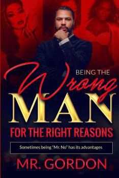 Paperback Being The Wrong Man For The Right Reasons: Sometimes being Mr.No has its advantages Book