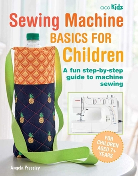 Paperback Sewing Machine Basics for Children: A Fun Step-By-Step Guide to Machine Sewing Book