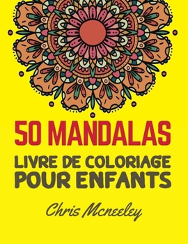 50 Mandalas, livre de coloriage pour enfants: Cahier De Coloriage Mandala Pour Enfants, une magique variété d’illustrations à niveau de difficulté simple à moyen (French Edition)