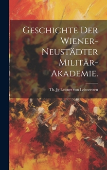 Hardcover Geschichte der Wiener-Neustädter Militär-Akademie. [German] Book