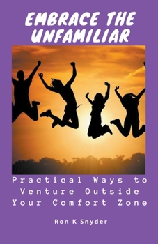 Paperback Embrace the Unfamiliar: Practical Ways to Venture Outside Your Comfort Zone Book