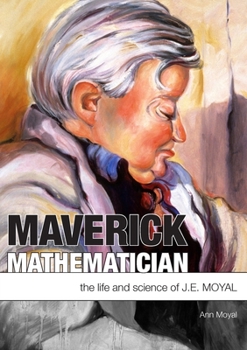 Paperback Maverick Mathematician: The Life and Science of J.E. Moyal Book