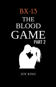 BX-13. The Blood Game. Part 2. - Book #2 of the BX-13 The Blood Game 