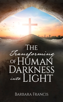 Paperback The Transforming of Human Darkness into Light Book