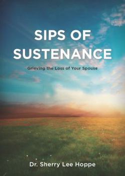 Paperback Sips of Sustenance: Grieving the Loss of Your Spouse Book