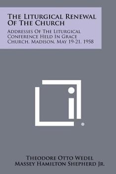 Paperback The Liturgical Renewal of the Church: Addresses of the Liturgical Conference Held in Grace Church, Madison, May 19-21, 1958 Book