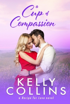 A Cup of Compassion (A Recipe for Love #4) - Book #4 of the A Recipe for Love