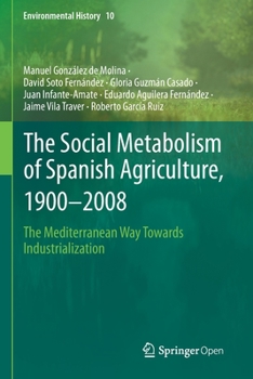 The Social Metabolism of Spanish Agriculture, 1900-2008 : The Mediterranean Way Towards Industrialization