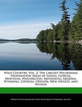 Wild Country : The Largest Wilderness Preservation Areas of Idaho, Florida, Montana, Washington, Minnesota, Arizona, Wyoming, Georgia, Oregon,