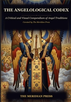 The Angelological Codex: A Critical and Visual Compendium of Angel Traditions