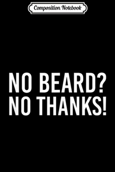 Composition Notebook: Womens No Beard No Thanks Funny Beard Journal/Notebook Blank Lined Ruled 6x9 100 Pages