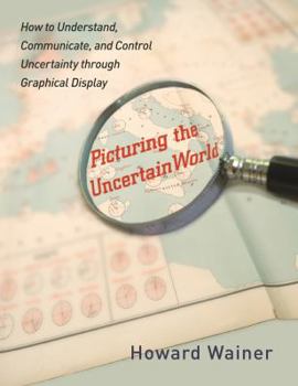 Hardcover Picturing the Uncertain World: How to Understand, Communicate, and Control Uncertainty Through Graphical Display Book