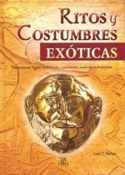 Hardcover Ritos y Costumbres Exoticas: Nacimientos, Bodas, Festividades, Ceremonias, Tradiciones Funerarias... [Spanish] Book