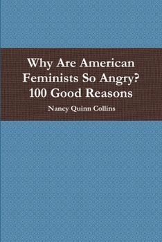 Paperback Why Are American Feminists So Angry? 100 Good Reasons Book