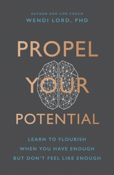 Paperback Propel Your Potential: Learn to Flourish When You Have Enough But Don't Feel Like Enough Book