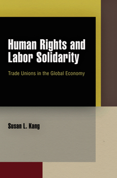 Hardcover Human Rights and Labor Solidarity: Trade Unions in the Global Economy Book