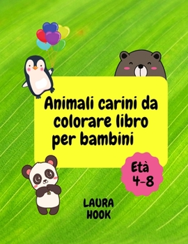 Animali carini da colorare libro per bambini: Incredibile libro da colorare con animali carini per bambini/ Libro da colorare con animali per bambini ... e la motricità fine