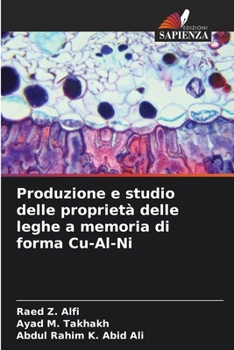 Produzione e studio delle proprietà delle leghe a memoria di forma Cu-Al-Ni (Italian Edition)
