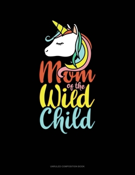 Paperback Mom Of The Wild Child: Unruled Composition Book