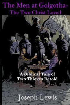 The Men at Golgotha - The Two Christ Loved